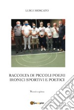 Raccolta di piccoli poemi ironici sportivi e poetici libro