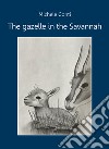 The gazelle in the Savannah libro di Conti Michele