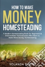 How to make money homesteading libro