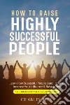 How to raise highly successful people libro