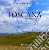 Toscana, la mia terra libro di Zerini Filippo