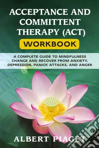 Acceptance and committent therapy (ACT) workbook