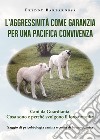 L'aggressività come garanzia per una pacifica convivenza. Saggio di psicobiologia canina e cenni di biomeccanica libro di Barbarossa Freddy