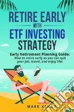 Retire Early with ETF Investing Strategy libro