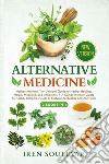 Alternative medicine: Herbal antivirals the ultimate guide to herbal healing, magic, medicine, and antibiotics-A comprehensive guide to herbal remedies used as natural antibiotics and antivirals libro