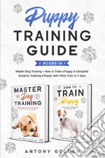 How to train a Puppy. A complete guide to training a Puppy with Potty train in 7 days-Master dog training libro