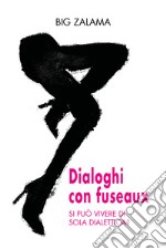 Dialoghi con fuseaux. Si può vivere di sola dialettica? libro