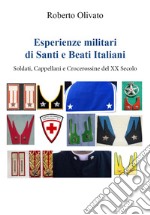Esperienze militari di santi e beati italiani. Soldati, cappellani e crocerossine del XX secolo libro