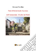 Note di storia locale: La croce dell'Annunziata-Il culto dei morti libro