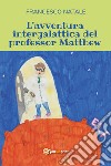 L'avventura intergalattica del professor Matthew libro di Natale Francesco