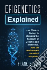 Epigenetics explained. how modern biology is changing the concepts of genetics and inheritance. How the environment can affect our genes libro
