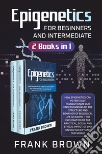Epigenetics for beginners and intermediate (2 books in 1)