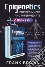 Epigenetics for beginners and intermediate (2 books in 1) libro