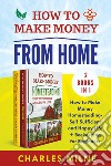 How to make money from home (2 books in 1). hìHow to make money homesteading-self sufficient and happy life + beekeeping for beginners libro
