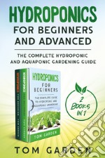 Hydroponics for beginners and advanced (2 books in 1) libro
