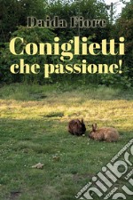 Coniglietti che passione! libro