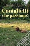 Coniglietti che passione! libro