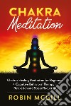 Chakra meditation. Chakras healing meditation for beginners + cognitive behavioral therapy + relaxation and stress reduction libro di McGill Robin