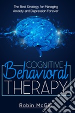 Cognitive behavioral therapy. The best strategy for managing anxiety and depression forever