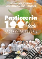 Pasticceria 100 e lode-Pastry-Patisserie. Ediz. bilingue libro