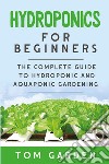 Hydroponics for beginners libro di Garden Tom