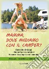 Mamma, dove andiamo con il camper? Raccolta di viaggi. Itinerari per escursioni. Vacanze in camper con i bambini. Italia nord e centro libro di Cretti Laura