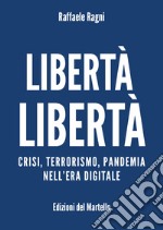 Libertà libertà. Crisi, terrorismo, pandemia nell'era digitale libro