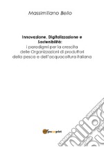 Innovazione, digitalizzazione, sostenibilità: i paradigmi per la cresita delle organizzazioni di produttori della pesca e dell'acquacoltura libro