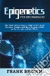 Epigenetics for intermediate. The most comprehensive exploration of the practical, social and ethical impact of dna on our society and our world libro