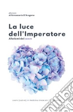 La luce dell'imperatore. Aforismi del cuore libro