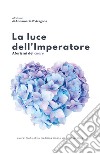 La luce dell'imperatore. Aforismi del cuore libro