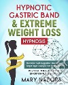 Hypnotic gastric band & extreme weight loss hypnosis libro di Nabors Mary