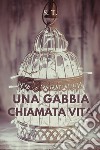 Una gabbia chiamata vita libro di S.T.