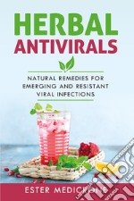 Herbal antivirals. Natural remedies for emerging and resistant viral infections libro