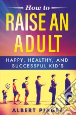 How to raise an adult libro