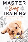Master dog training libro di Golden Antony