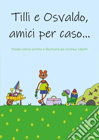 Tilli e Osvaldo, amici per caso!