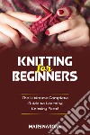 Knitting for beginners. The ultimate complete guide to learning knitting fast! libro