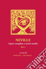 Neville. Opere complete e scritti inediti. Vol. 1 libro