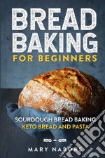 Bread baking for beginners. Sourdough bread baking keto bread and pasta libro