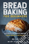 Bread baking for beginners. Sourdough bread baking keto bread and pasta libro