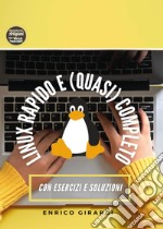 Linux rapido e (quasi) completo. Corso passo passo per muovere i primi passi su Linux. Con esercizi e soluzioni (in italiano)