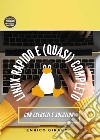 Linux rapido e (quasi) completo. Corso passo passo per muovere i primi passi su Linux. Con esercizi e soluzioni (in italiano) libro