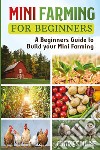 Mini farming for beginners libro di Milne Charles