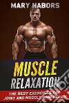 Muscle relaxation. The best exercises for joint and muscle pain relief libro