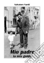 Mio padre la mia guida libro