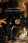 Caravaggio un genio ribelle libro di D'Anna Paolo