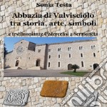 Abbazia di Valvisciolo tra arte, storia, simboli e testimonianze cistercensi a Sermoneta libro