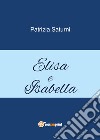 Elisa e Isabella libro di Saturni Patrizia