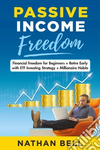 Passive income freedom. Financial freedom for beginners. Retire early with ETF investing strategy. Millionaire habits libro